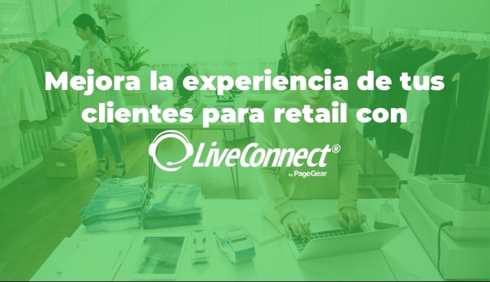 Mejora la experiencia de tus clientes en el sector retail  con LiveConnect